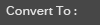 Convert To
